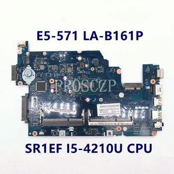 Материнская плата для ноутбука E5-571 E5-571P Z5WAH LA-B161P с процессором SR1EF I5-4210U DDR3L NBML811004 Z5WAH 100% Полностью протестирована В порядке